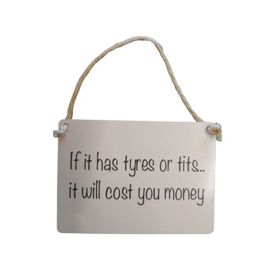 If It Has Tyres Small Hanging Sign