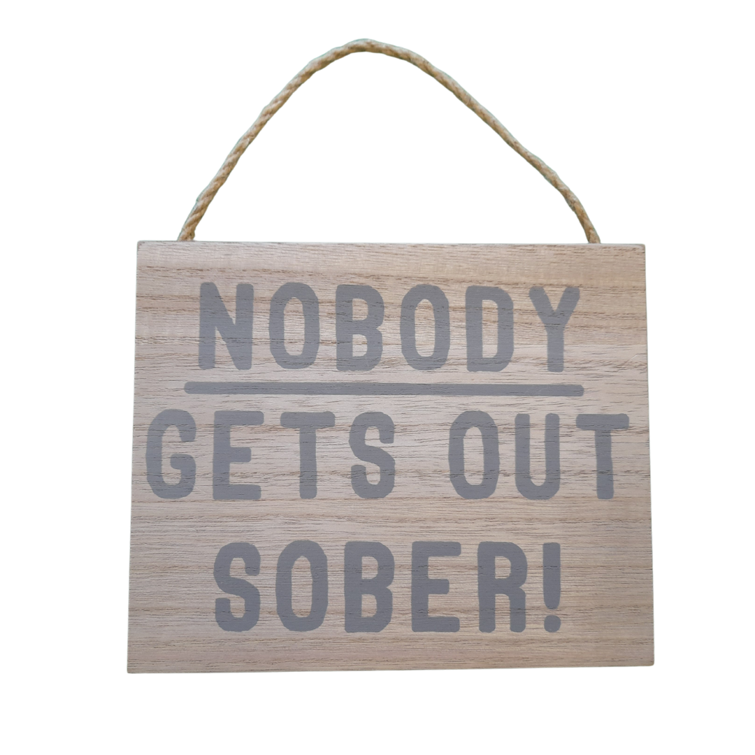 Nobody Gets Out Sober Sign