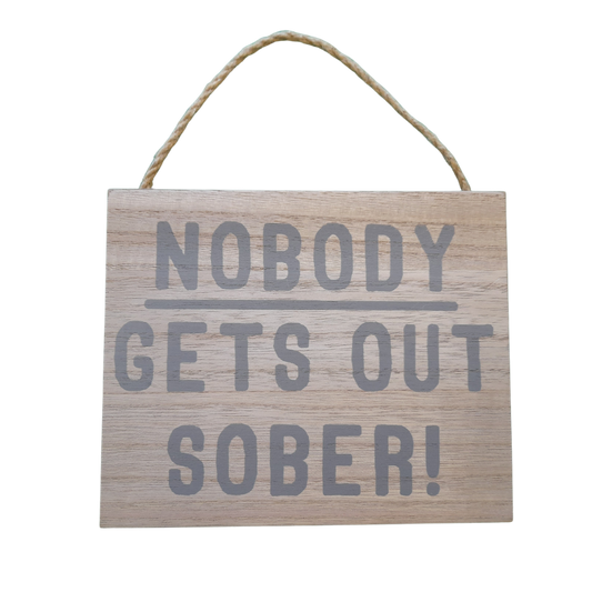 Nobody Gets Out Sober Sign